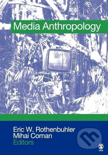 Kniha: Media Anthropology (Eric W. Rothenbuhler). Sage Publications, 2005 Kniha: Media Anthropology (Eric W. Rothenbuhler). Sage Publications, 2005
