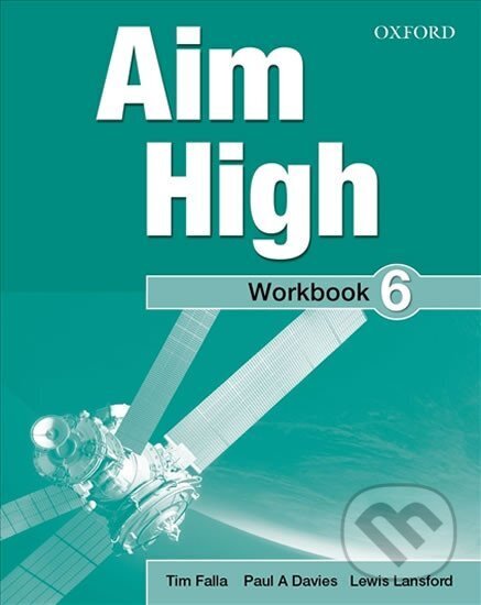 Kniha: Aim High 6 Workbook + CD-ROM (A. Paul Davies a Tim Falla). Oxford University Press, 2014 Kniha: Aim High 6 Workbook + CD-ROM (A. Paul Davies a Tim Falla). Oxford University Press, 2014