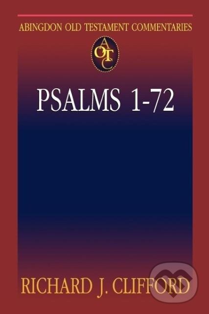Kniha: Abingdon Old Testament Commentary - Psalms 1-72 (Richard J. Clifford). Abingdon, 2002 Kniha: Abingdon Old Testament Commentary - Psalms 1-72 (Richard J. Clifford). Abingdon, 2002