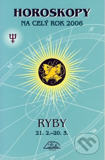 Kniha: Horoskopy na celý rok 2006-Ryby (PB) (Autorský kolektiv). Delta, 2005 Kniha: Horoskopy na celý rok 2006-Ryby (PB) (Autorský kolektiv). Delta, 2005