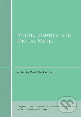 Kniha: Youth, Identity, and Digital Media (David Buckingham). MIT Press, 2007 Kniha: Youth, Identity, and Digital Media (David Buckingham). MIT Press, 2007