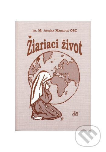 Kniha: Žiariaci život (sr. M. Anežka Marková OSC). Juraj Mrocek, 2003 Kniha: Žiariaci život (sr. M. Anežka Marková OSC). Juraj Mrocek, 2003