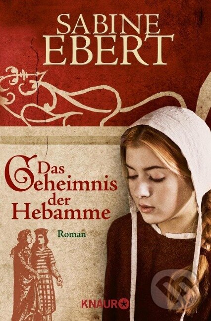 Kniha: Das Geheimnis der Hebamme (Sabine Ebert). Knaur Taschenbuch Verlag, 2006 Kniha: Das Geheimnis der Hebamme (Sabine Ebert). Knaur Taschenbuch Verlag, 2006
