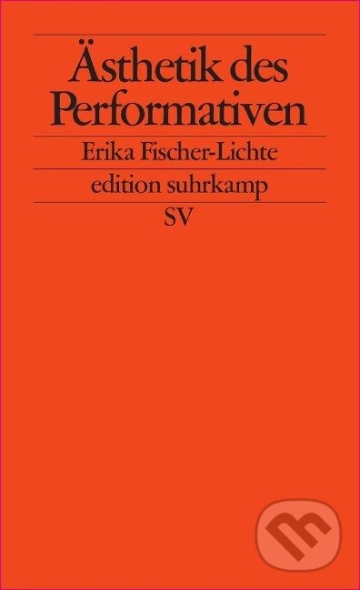 Kniha: Ästhetik des Performativen (Erika Fischer-Lichte). Suhrkamp, 2010 Kniha: Ästhetik des Performativen (Erika Fischer-Lichte). Suhrkamp, 2010