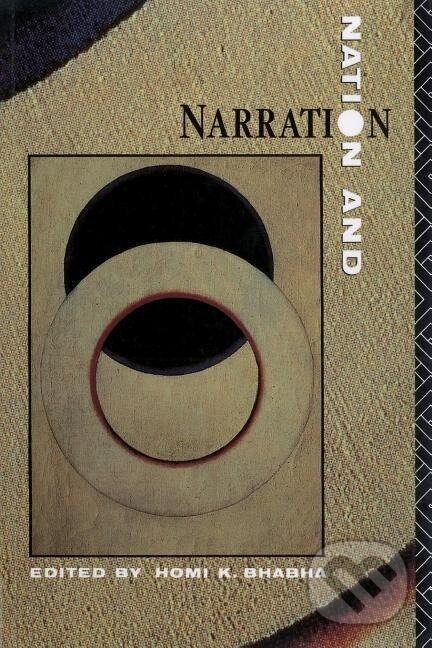 Kniha: Nation and Narration (Homi K. Bhabha). Routledge, 1990 Kniha: Nation and Narration (Homi K. Bhabha). Routledge, 1990