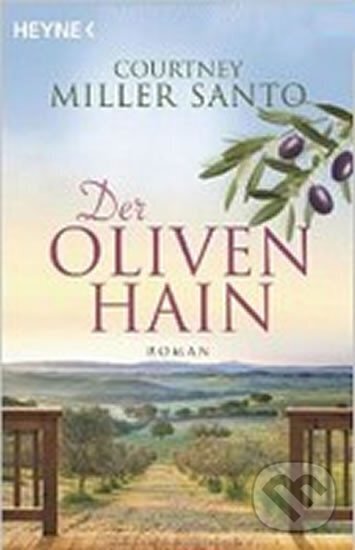 Kniha: Der Olivenhain (Courtney Santo Miller). Heyne, 2013 Kniha: Der Olivenhain (Courtney Santo Miller). Heyne, 2013