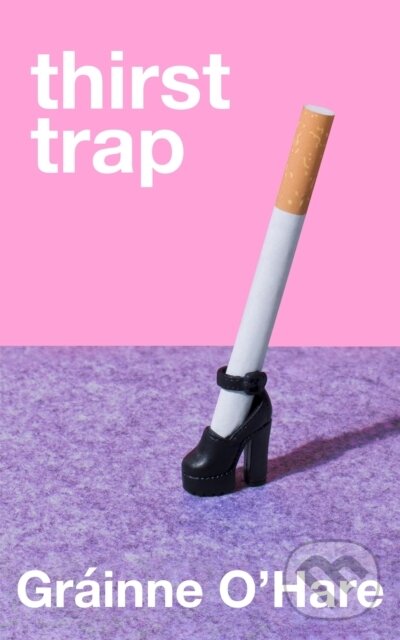Kniha: Thirst Trap (Grainne O'Hare). Pan Macmillan, 2025 Kniha: Thirst Trap (Grainne O'Hare). Pan Macmillan, 2025