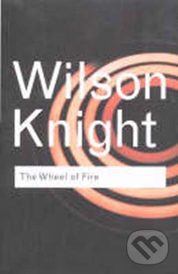 Kniha: The Wheel of Fire (Wilson Knight). Taylor and Francis, 2001 Kniha: The Wheel of Fire (Wilson Knight). Taylor and Francis, 2001
