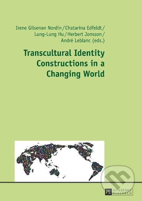 Kniha: Transcultural Identity Constructions in a Changing World (Irene Gilsenan Nordin). Peter Lang, 2015 Kniha: Transcultural Identity Constructions in a Changing World (Irene Gilsenan Nordin). Peter Lang, 2015