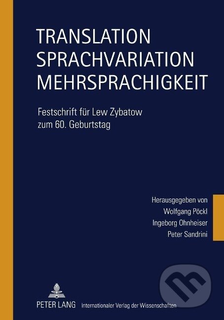 Kniha: Translation - Sprachvariation - Mehrsprachigkeit (Wolfgang Pöckl). Peter Lang, 2011 Kniha: Translation - Sprachvariation - Mehrsprachigkeit (Wolfgang Pöckl). Peter Lang, 2011