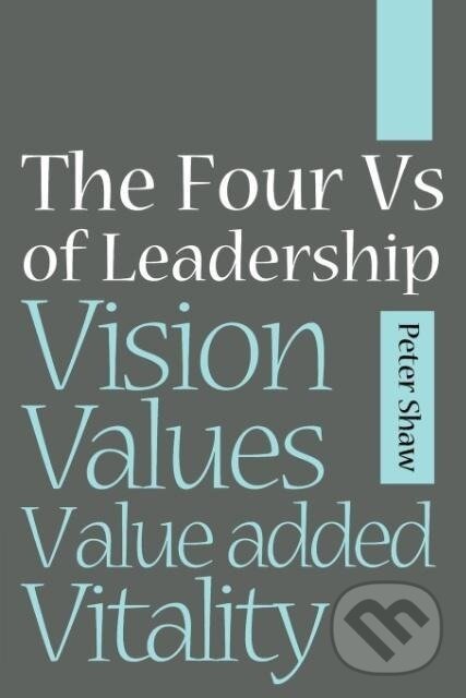 Kniha: The Four Vs of Leadership (Peter Shaw). John Wiley & Sons, 2006 Kniha: The Four Vs of Leadership (Peter Shaw). John Wiley & Sons, 2006