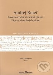 Kniha: Prostonárodné vianočné piesne (Andrej Kmeť). Hudobné centrum, 2016 Kniha: Prostonárodné vianočné piesne (Andrej Kmeť). Hudobné centrum, 2016