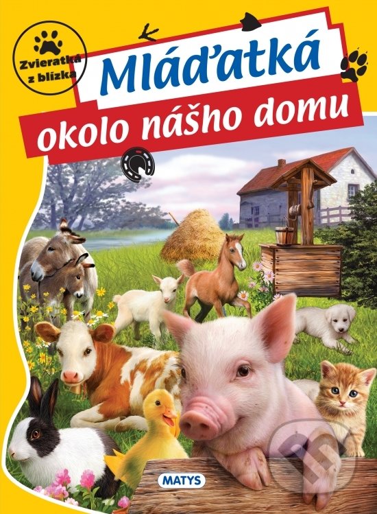 Kniha: Mláďatká okolo nášho domu (Matys). Matys, 2018 Kniha: Mláďatká okolo nášho domu (Matys). Matys, 2018