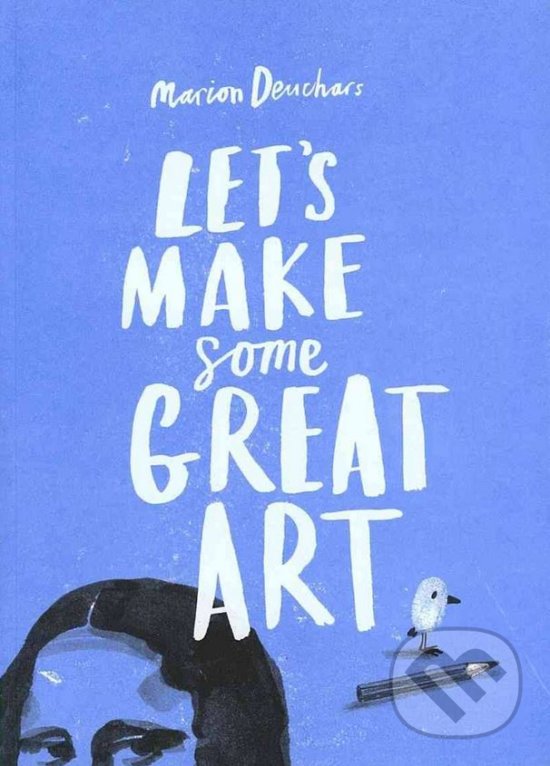 Kniha: Let's Make Some Great Art (Marion Deuchars). Laurence King Publishing, 2011 Kniha: Let's Make Some Great Art (Marion Deuchars). Laurence King Publishing, 2011