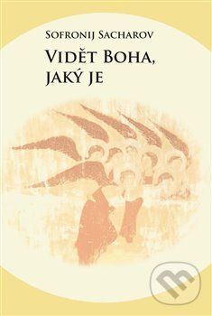 Kniha: Vidět Boha, jaký je (Sofronij Sacharov). Pavel Mervart, 2017 Kniha: Vidět Boha, jaký je (Sofronij Sacharov). Pavel Mervart, 2017
