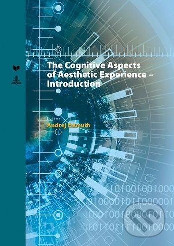 Kniha: Cognitive Aspects of Aesthetic Experience (Andrej Démuth). VEDA, Peter Lang, 2017 Kniha: Cognitive Aspects of Aesthetic Experience (Andrej Démuth). VEDA, Peter Lang, 2017