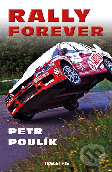 Kniha: Rally forever (Petr Poulík). BELETRIS, 2017 Kniha: Rally forever (Petr Poulík). BELETRIS, 2017