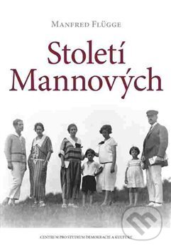 Kniha: Století Mannových (Manfred Flügge). Centrum pro studium demokracie a kultury, 2017 Kniha: Století Mannových (Manfred Flügge). Centrum pro studium demokracie a kultury, 2017