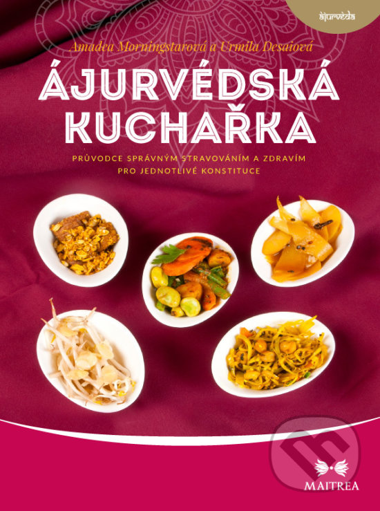 Kniha: Ájurvédská kuchařka (Amadea Morningstarová). Maitrea, 2018 Kniha: Ájurvédská kuchařka (Amadea Morningstarová). Maitrea, 2018