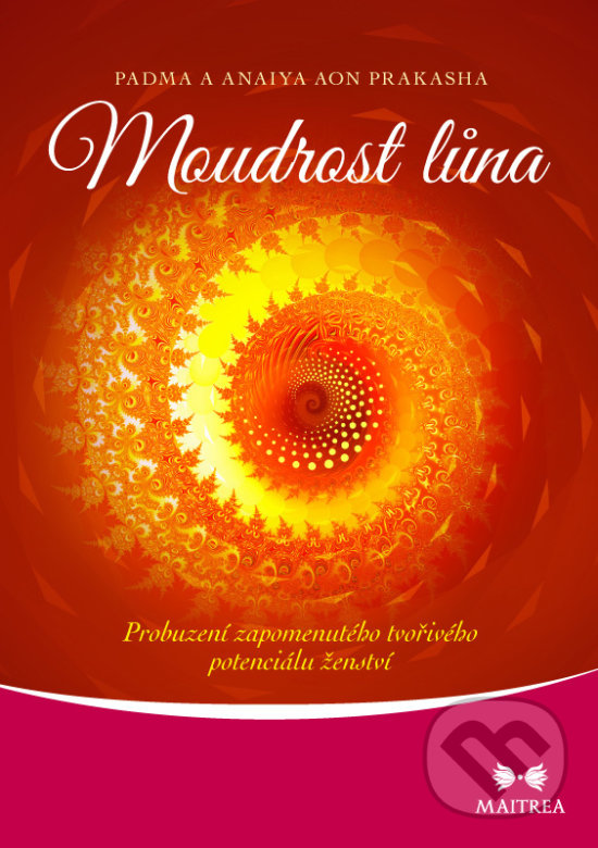 Kniha: Moudrost lůna (Padma a Anaiya Aon Prakasha). Maitrea, 2018 Kniha: Moudrost lůna (Padma a Anaiya Aon Prakasha). Maitrea, 2018
