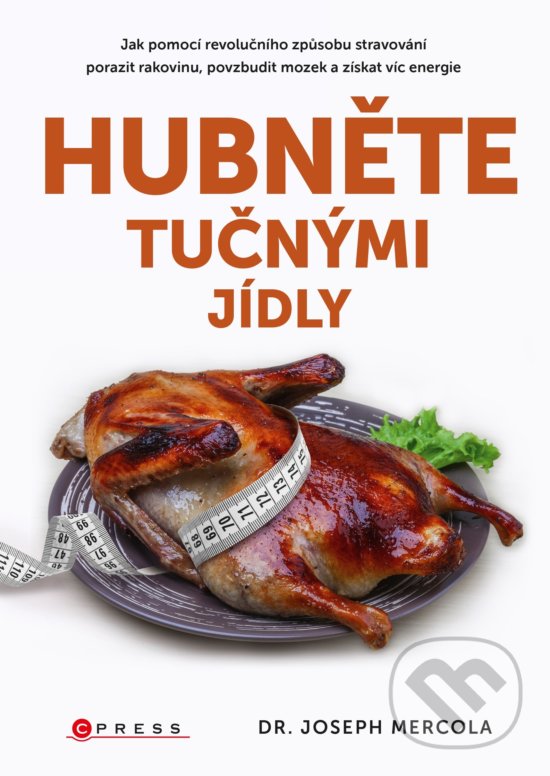 Kniha: Hubněte tučnými jídly (Joseph Mercola). BIZBOOKS, 2018 Kniha: Hubněte tučnými jídly (Joseph Mercola). BIZBOOKS, 2018