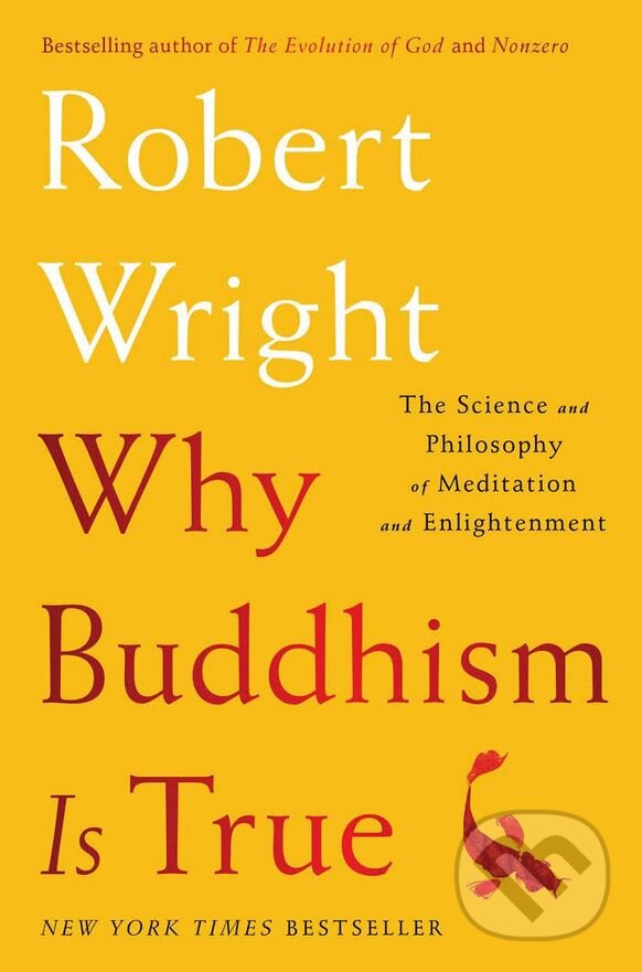 Kniha: Why Buddhism is True (Robert Wright). Simon & Schuster, 2017 Kniha: Why Buddhism is True (Robert Wright). Simon & Schuster, 2017