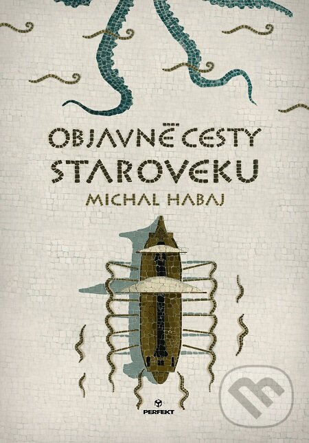 E-kniha: Objavné cesty staroveku (Michal Habaj). Perfekt, 2017 E-kniha: Objavné cesty staroveku (Michal Habaj). Perfekt, 2017