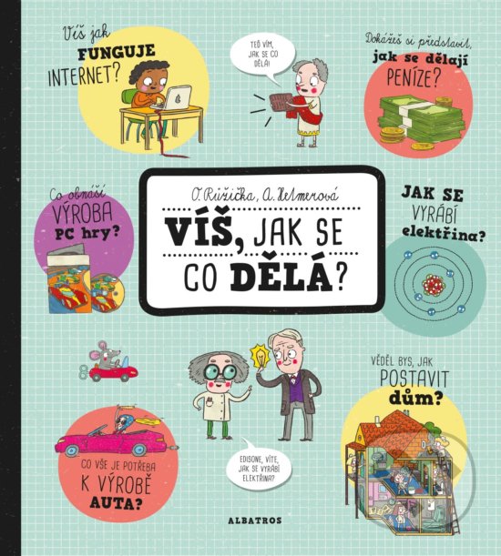 Kniha: Víš, jak se co dělá? (Oldřich Růžička). Albatros CZ, 2018 Kniha: Víš, jak se co dělá? (Oldřich Růžička). Albatros CZ, 2018