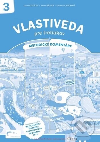 Kniha: Vlastiveda pre tretiakov (metodické komentáre) (Jana Dudášová, Peter Mäsiar a Petronela Muchová). Aitec, 2018 Kniha: Vlastiveda pre tretiakov (metodické komentáre) (Jana Dudášová, Peter Mäsiar a Petronela Muchová). Aitec, 2018