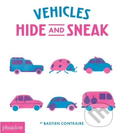 Kniha: Vehicles Hide and Sneak (Bastien Contraire). Phaidon, 2017 Kniha: Vehicles Hide and Sneak (Bastien Contraire). Phaidon, 2017