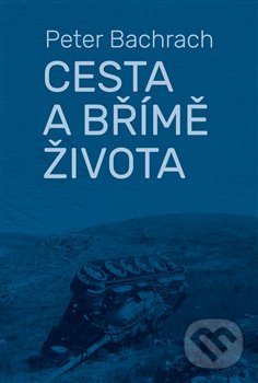 Kniha: Cesta a břímě života (Peter Bachrach). P3K, 2017 Kniha: Cesta a břímě života (Peter Bachrach). P3K, 2017