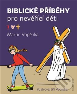 Biblické příběhy pro nevěřící děti - Martin Vopěnka, 2018