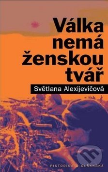 Kniha: Válka nemá ženskou tvář (Světlana Alexijevič). Pistorius & Olšanská, 2018 Kniha: Válka nemá ženskou tvář (Světlana Alexijevič). Pistorius & Olšanská, 2018