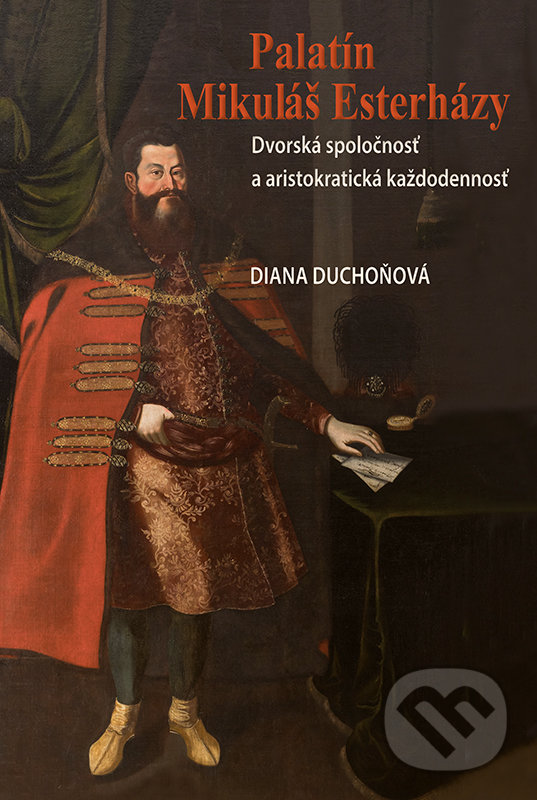 Kniha: Palatín Mikuláš Esterházy (Diana Duchoňová). VEDA, Historický ústav SAV, 2017 Kniha: Palatín Mikuláš Esterházy (Diana Duchoňová). VEDA, Historický ústav SAV, 2017