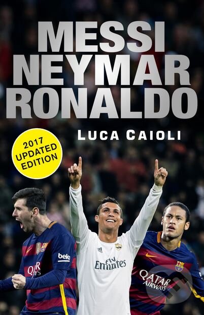 Kniha: Messi, Neymar, Ronaldo (Luca Caioli). Icon Books, 2016 Kniha: Messi, Neymar, Ronaldo (Luca Caioli). Icon Books, 2016