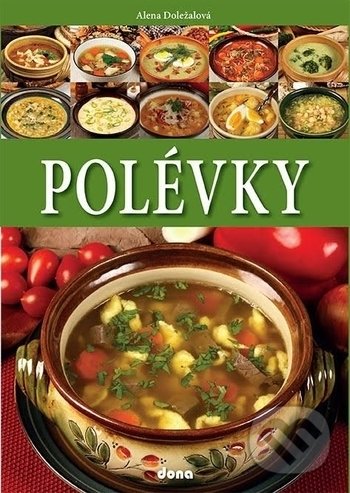 Kniha: Polévky (Alena Doležalová). Dona, 2018 Kniha: Polévky (Alena Doležalová). Dona, 2018