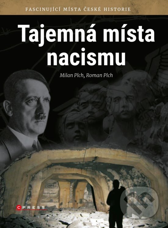 Kniha: Tajemná místa nacismu (Milan Plch a Roman Plch). CPRESS, 2018 Kniha: Tajemná místa nacismu (Milan Plch a Roman Plch). CPRESS, 2018