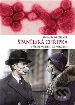 Kniha: Španělská chřipka (Harald Salfellner). Vitalis, 2018 Kniha: Španělská chřipka (Harald Salfellner). Vitalis, 2018