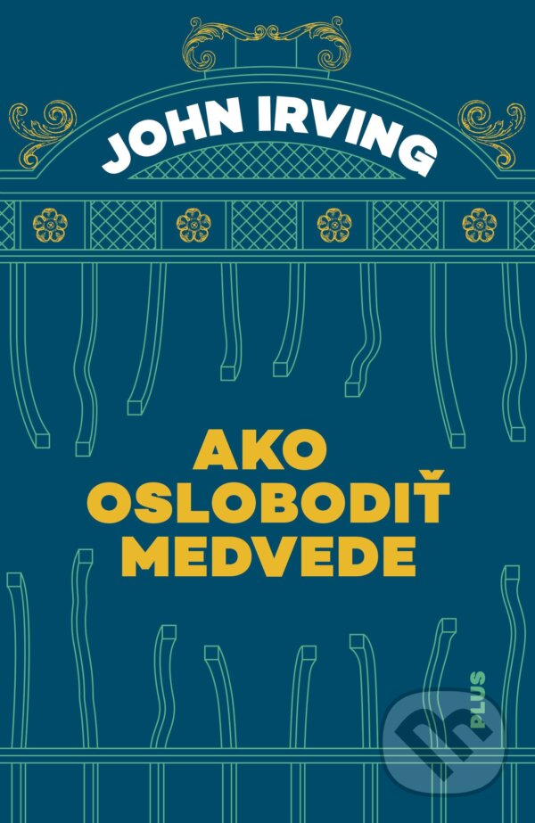 Kniha: Ako oslobodiť medvede (John Irving). Plus, 2018 Kniha: Ako oslobodiť medvede (John Irving). Plus, 2018