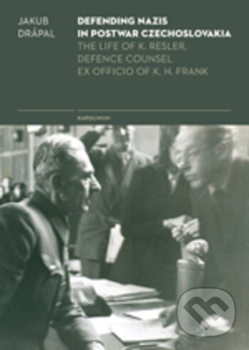 Kniha: Defending Nazis in Postwar Czechoslovakia (Jakub Drápal). Karolinum, 2018 Kniha: Defending Nazis in Postwar Czechoslovakia (Jakub Drápal). Karolinum, 2018