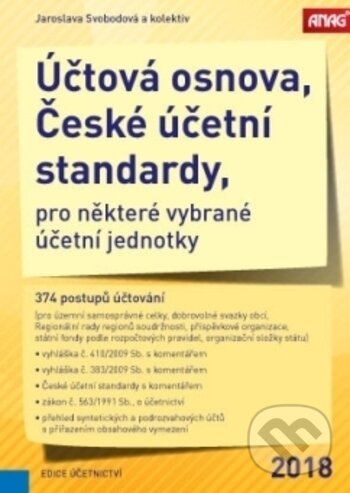 Kniha: Účtová osnova, České účetní standardy pro některé vybrané účetní jednotky 2018 (Jaroslava Svobodová). ANAG, 2018 Kniha: Účtová osnova, České účetní standardy pro některé vybrané účetní jednotky 2018 (Jaroslava Svobodová). ANAG, 2018
