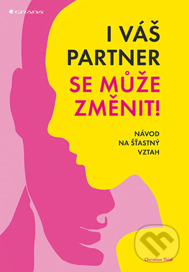 Kniha: I váš partner se může změnit! (Christian Thiel). Grada, 2018 Kniha: I váš partner se může změnit! (Christian Thiel). Grada, 2018