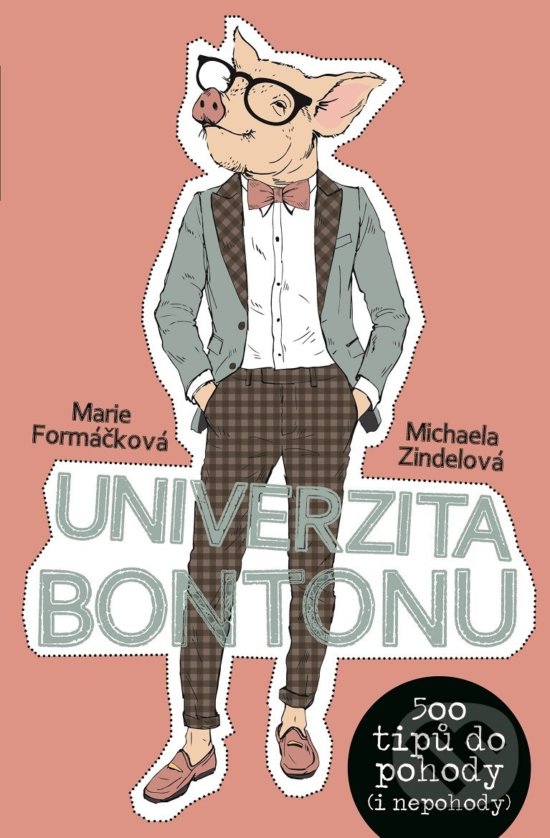 Kniha: Univerzita bontonu (Marie Formáčková a Michaela Zindelová). XYZ, 2018 Kniha: Univerzita bontonu (Marie Formáčková a Michaela Zindelová). XYZ, 2018