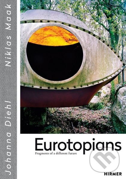 Kniha: Eurotopians (Johanna Diehl a Niklas Maak). Hirmer, 2018 Kniha: Eurotopians (Johanna Diehl a Niklas Maak). Hirmer, 2018
