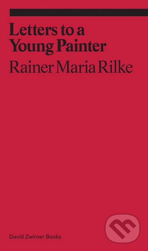 Kniha: Letters to a Young Painter (Rainer Maria Rilke). David Zwirner Books, 2017 Kniha: Letters to a Young Painter (Rainer Maria Rilke). David Zwirner Books, 2017