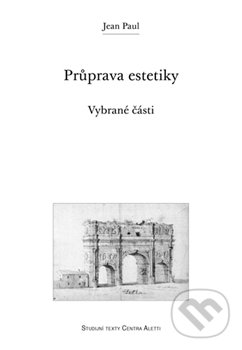 Kniha: Průprava estetiky (Jean Paul). Refugium Velehrad-Roma, 2016 Kniha: Průprava estetiky (Jean Paul). Refugium Velehrad-Roma, 2016
