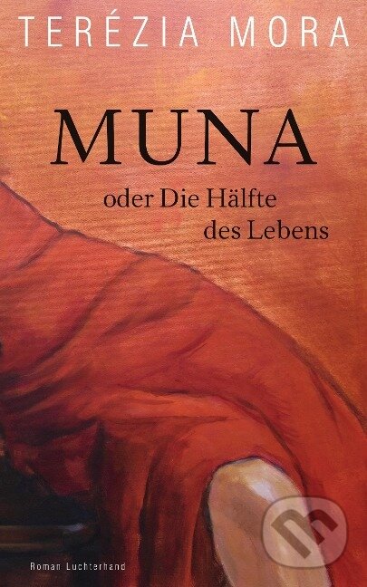 Kniha: Muna oder Die Hälfte des Lebens (Terézia Mora). , 2023 Kniha: Muna oder Die Hälfte des Lebens (Terézia Mora). , 2023