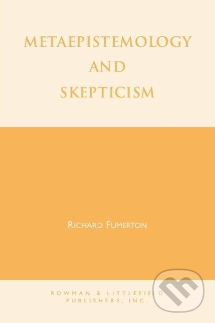 Kniha: Metaepistemology and Skepticism (Richard A. Fumerton). Rowman & Littlefield, 1995 Kniha: Metaepistemology and Skepticism (Richard A. Fumerton). Rowman & Littlefield, 1995