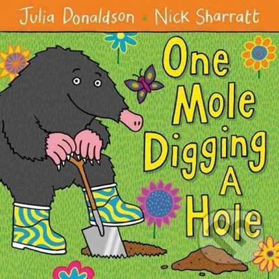 Kniha: One Mole Digging a Hole (Julia Donaldsonová). Pan Macmillan, 2009 Kniha: One Mole Digging a Hole (Julia Donaldsonová). Pan Macmillan, 2009