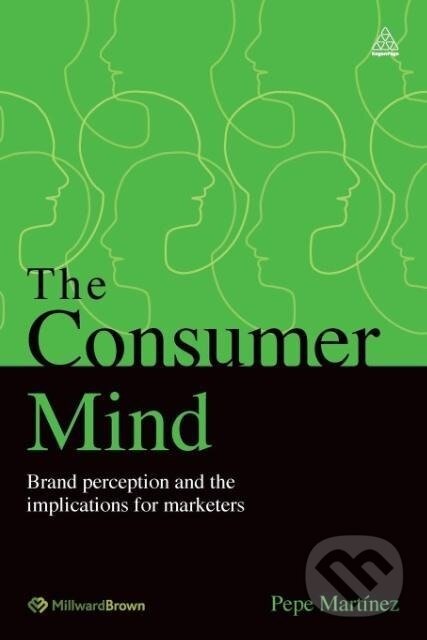 Kniha: The Consumer Mind (Pepe Martinez). Kogan Page, 2012 Kniha: The Consumer Mind (Pepe Martinez). Kogan Page, 2012